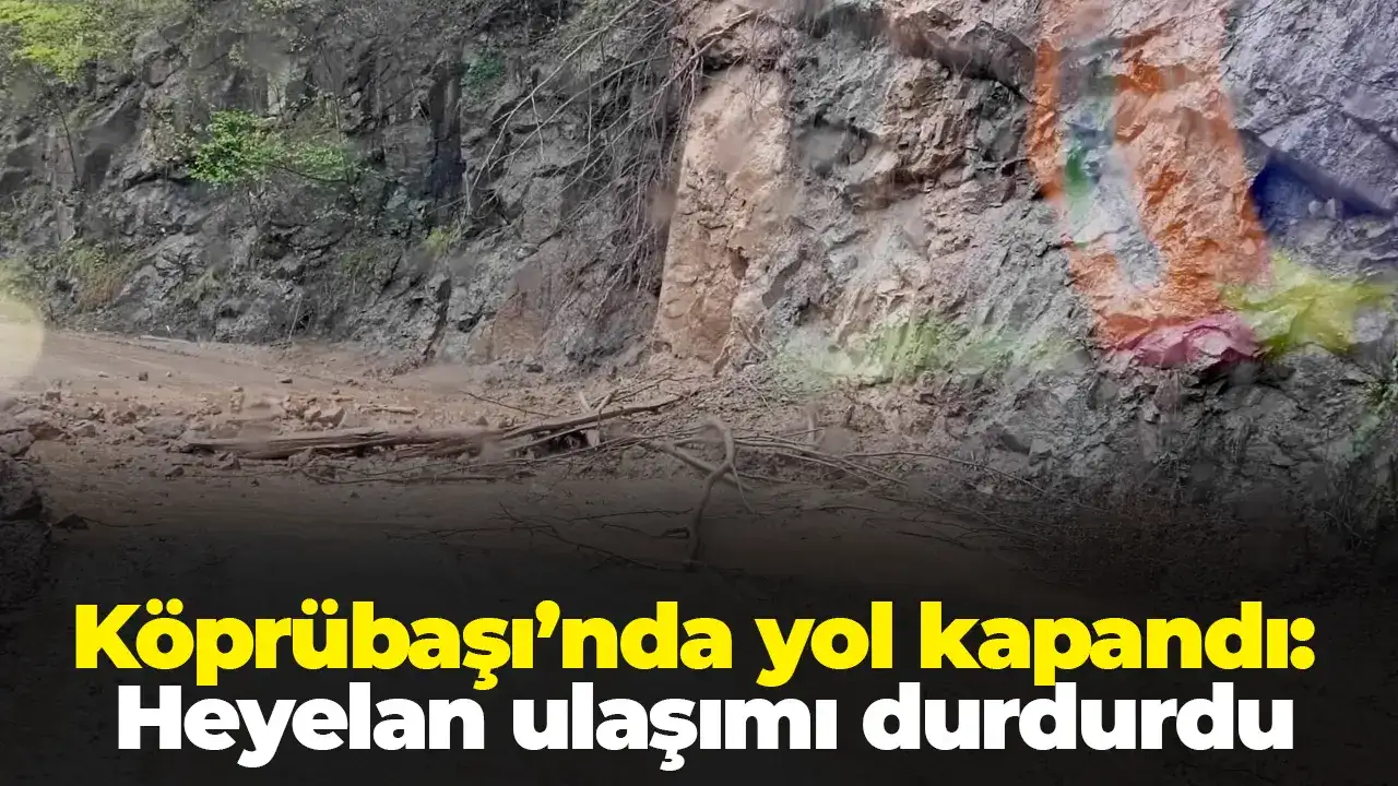 Köprübaşı’nda yol kapandı: Heyelan ulaşımı durdurdu