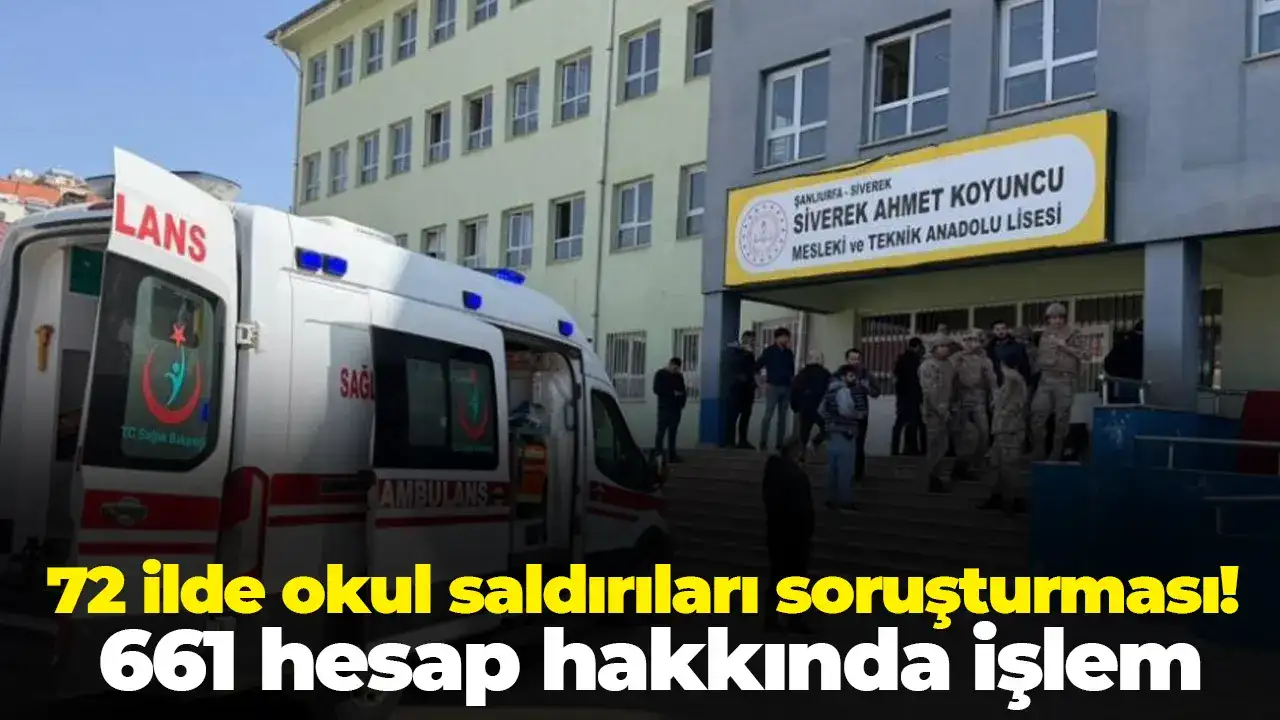 72 ilde okul saldırıları soruşturması: 661 hesap hakkında işlem