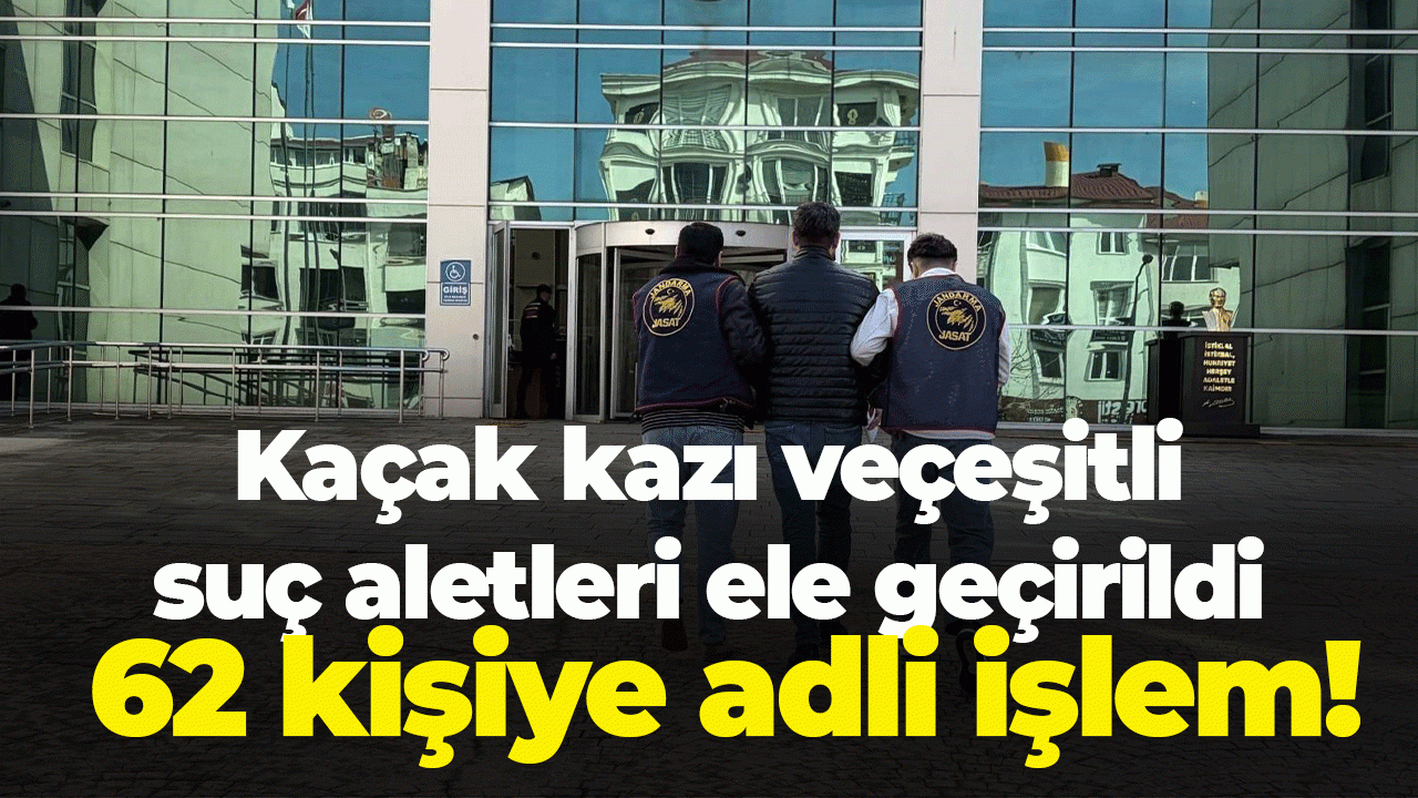 Kaçak kazı ve çeşitli suç aletleri ele geçirildi: 62 kişiye adli işlem