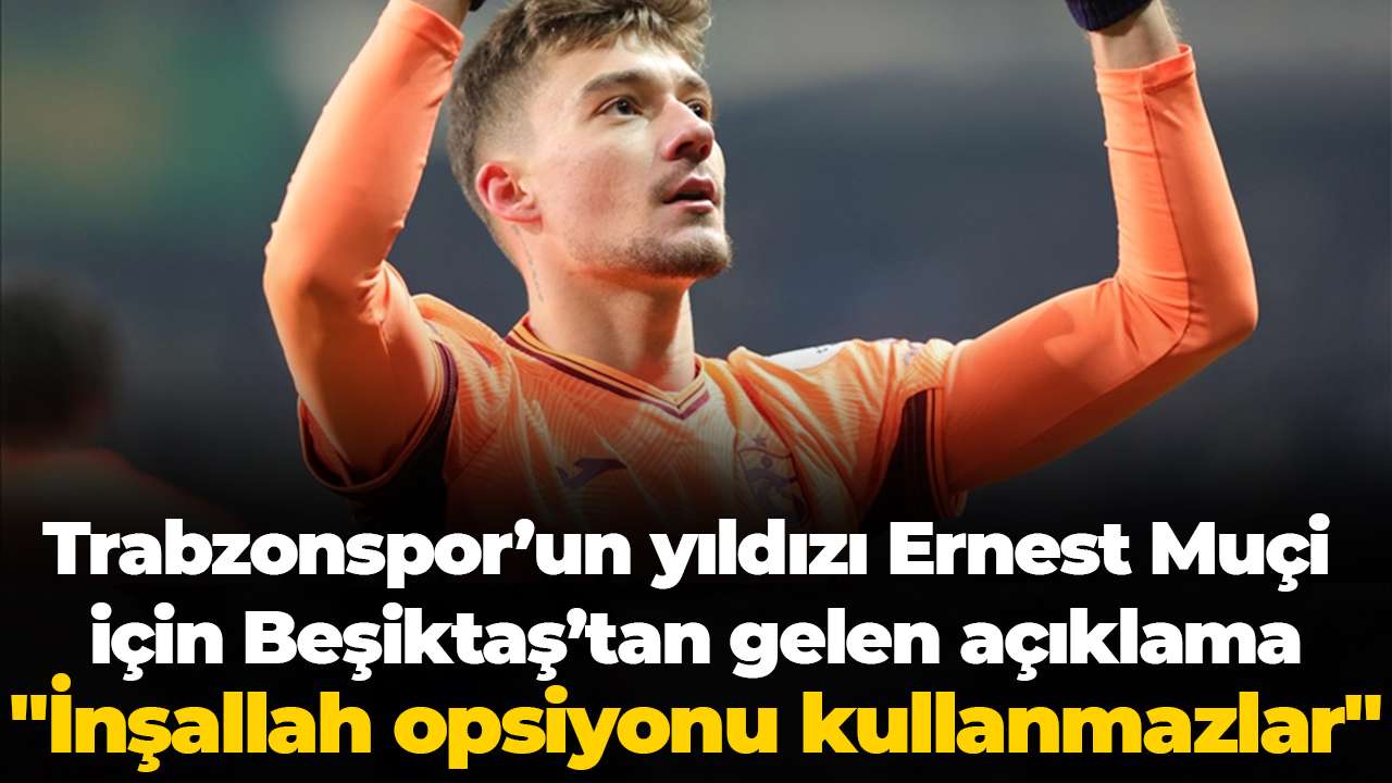 Trabzonspor’un Yıldızı Ernest Muçi İçin Beşiktaş’tan Gelen Açıklama 