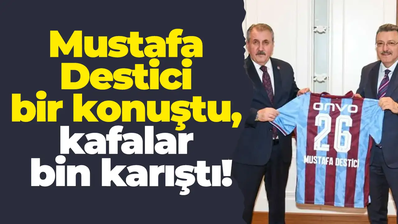 Mustafa Destici bir konuştu, kafalar bin karıştı