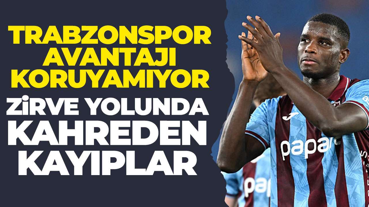 Trabzonspor avantajı koruyamıyor: Krtik puan kayıpları