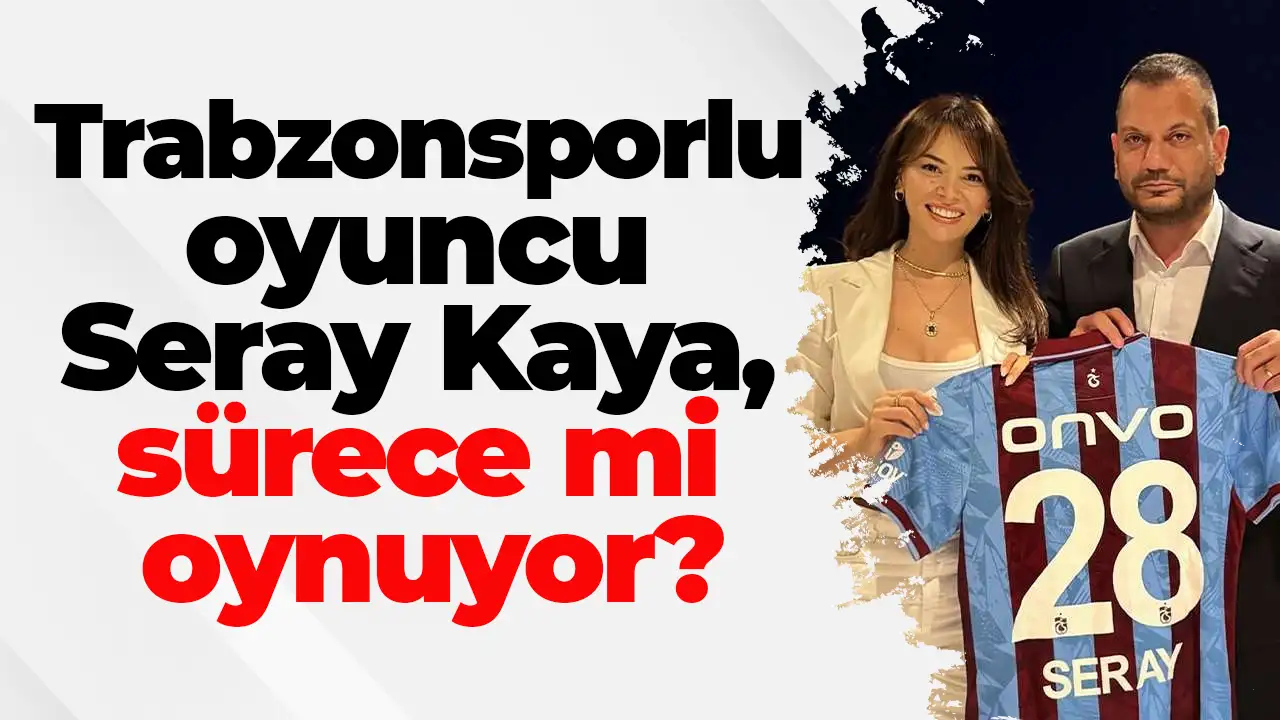Trabzonsporlu oyuncu Seray Kaya, sürece mi oynuyor?