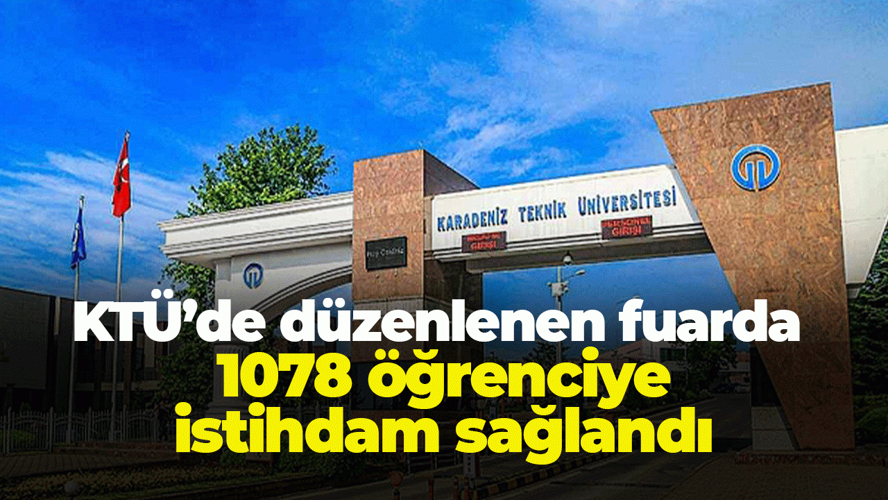 KTÜ’de düzenlenen fuarda 1078 öğrenciye istihdam sağlandı