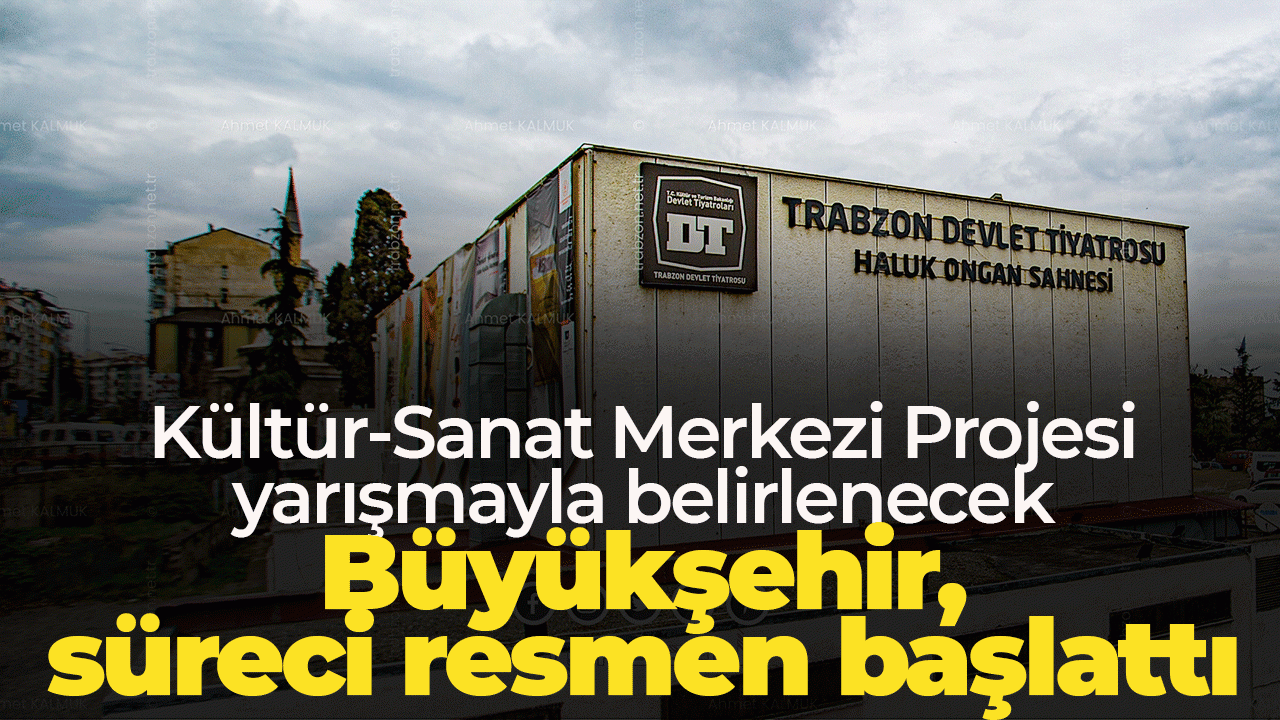 Büyükşehir süreci resmen başlattı! Trabzon'a yeni Kültür-Sanat Merkezi Projesi