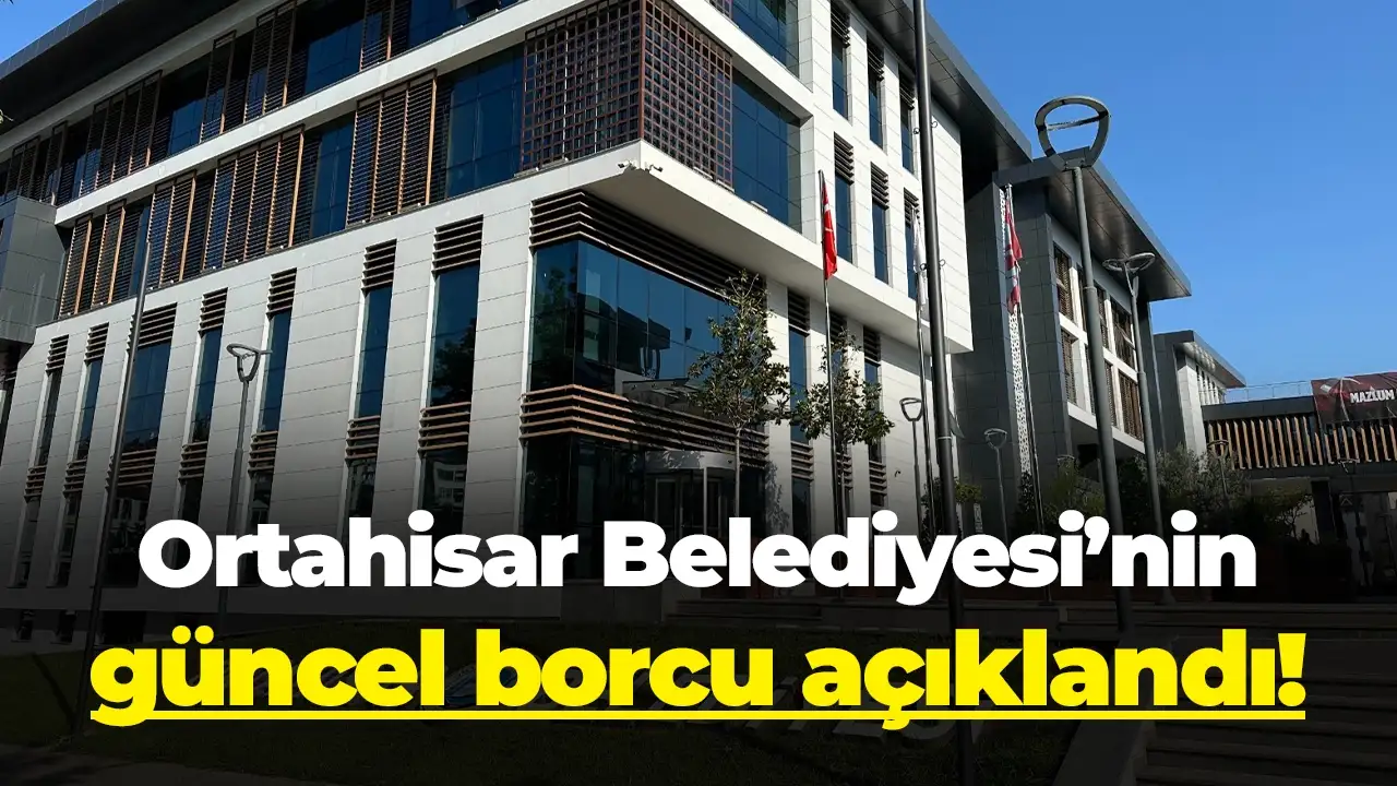 Ortahisar Belediyesi'nin güncel borcu açıklandı