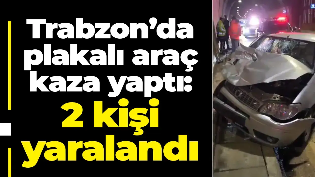 Trabzon plakalı araç kaza yaptı: 2 kişi yaralandı
