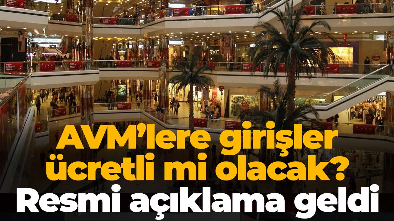 AVM’lere girişler ücretli mi olacak? Resmi açıklama geldi
