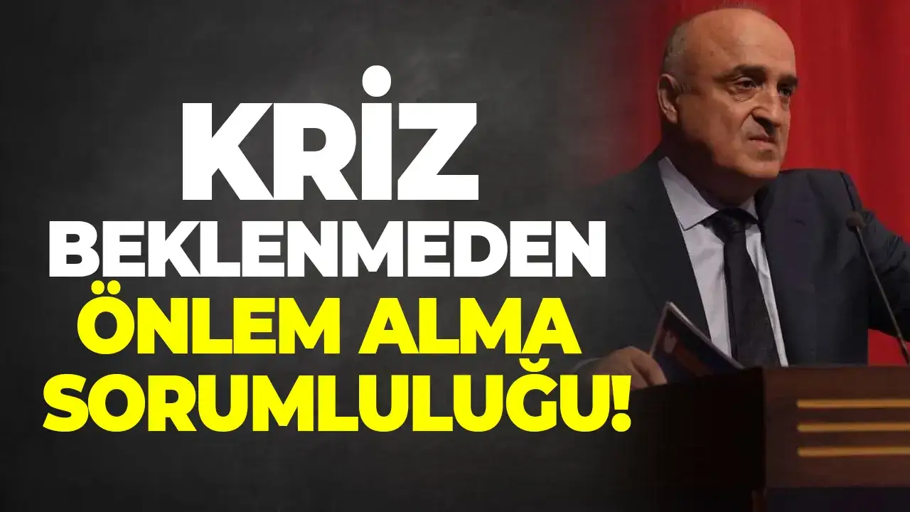 Kriz beklenmeden önlem alma sorumluluğu!