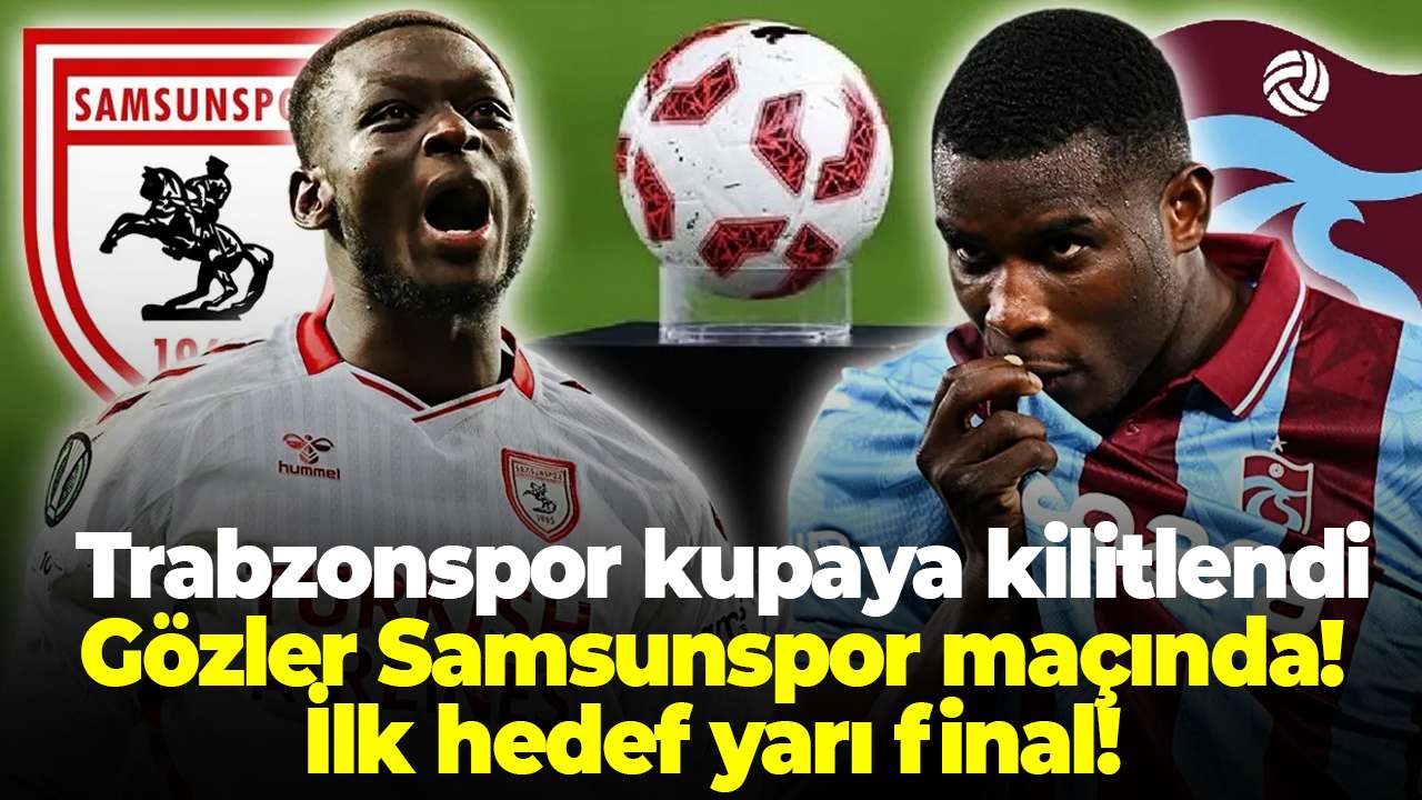 Trabzonspor kupaya kilitlendi! Gözler Samsunspor maçında! İlk hedef yarı final!
