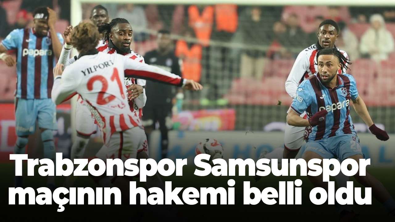 Trabzonspor Samsunspor maçının hakemi belli oldu