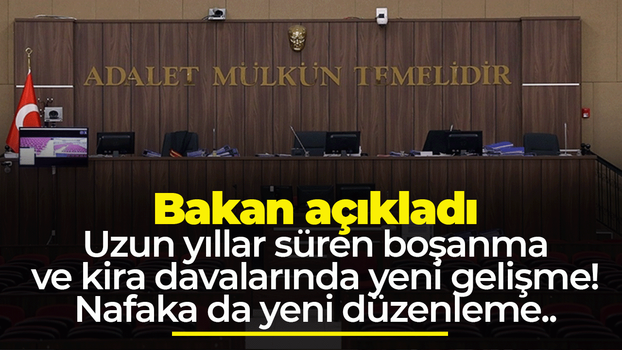Bakan açıkladı: Uzun yıllar süren boşanma ve kira davalarında yeni gelişme!