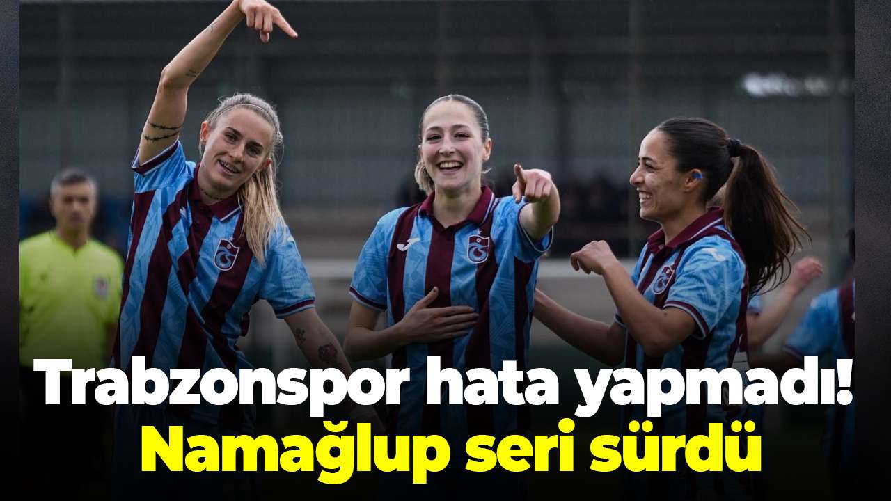 Trabzonspor Kadın Futbol Takımı hata yapmadı! Namağlup seri sürdü