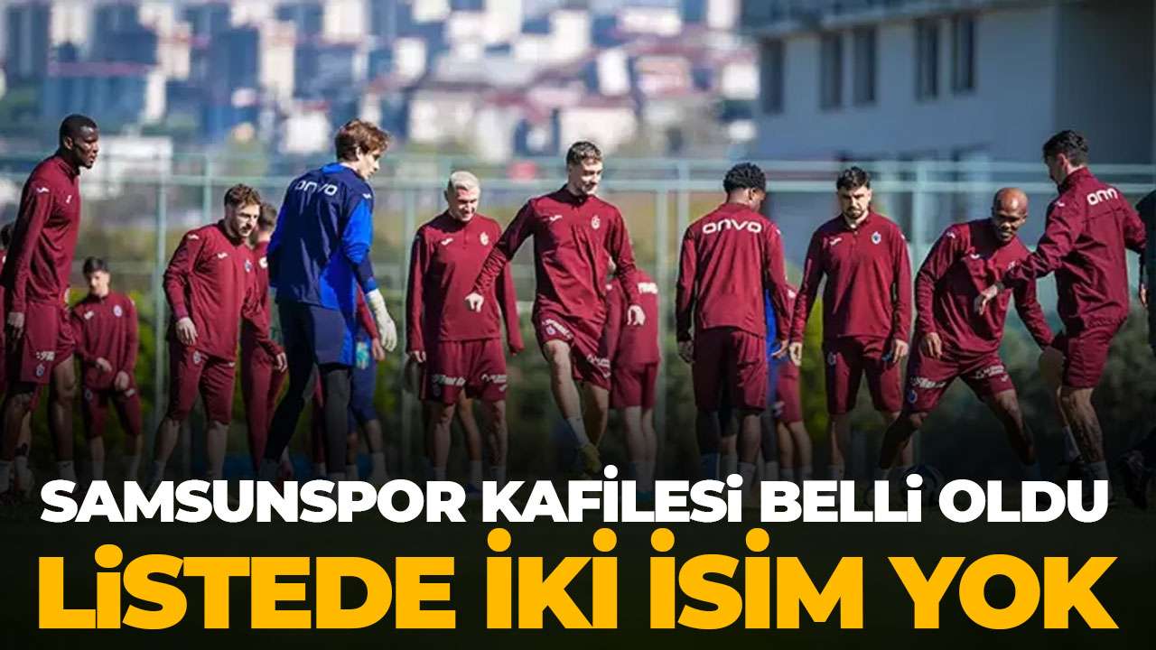 Trabzonspor'un Samsunspor maçı kadrosu belli oldu: İki yıldız yok