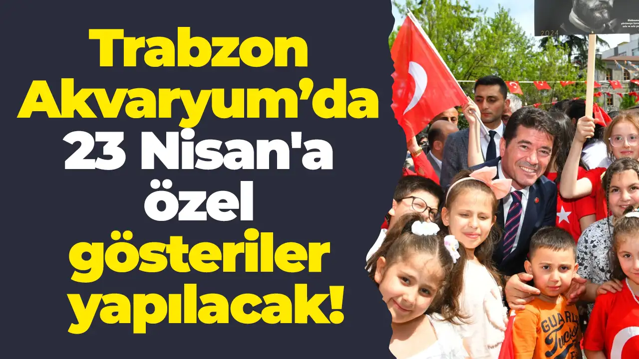 Trabzon Akvaryum’da 23 Nisan'a özel gösteriler yapılacak