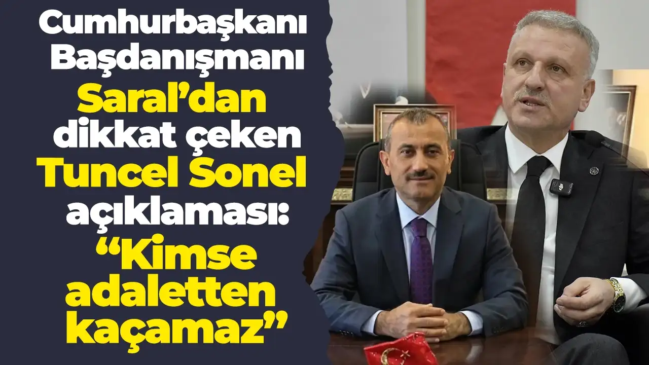 Cumhurbaşkanı Başdanışmanı Saral dikkat çeken Tuncay Sonel açıklaması "Kimse adaletten kaçamaz”