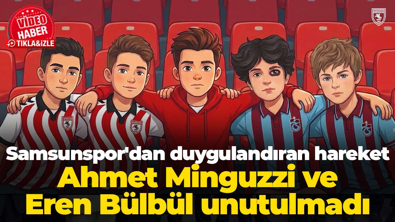 Samsunspor'dan duygulandıran hareket: Ahmet Minguzzi ve Eren Bülbül unutulmadı