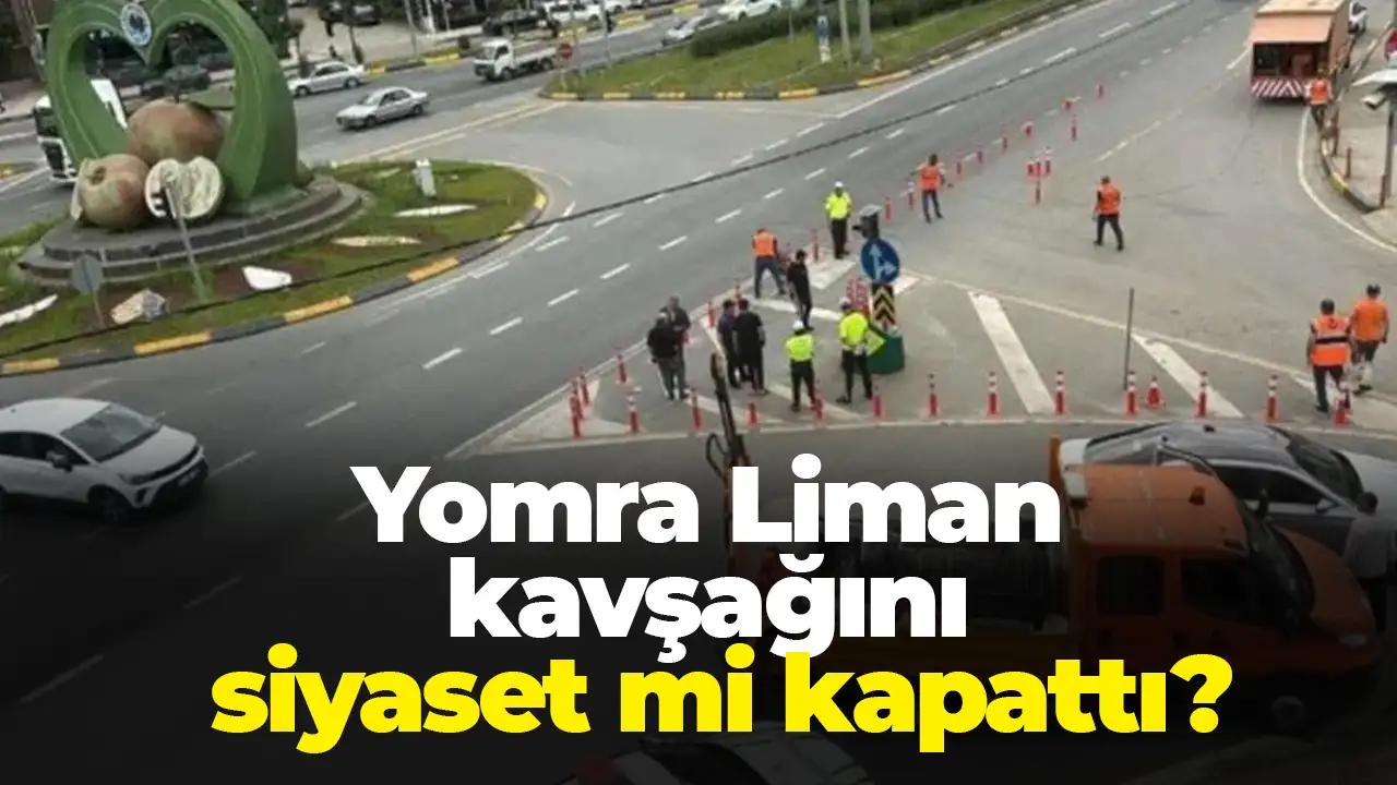 Yomra Liman kavşağını siyaset mi kapattı?