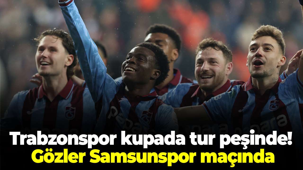 Trabzonspor kupada tur peşinde! Gözler Samsunspor maçında