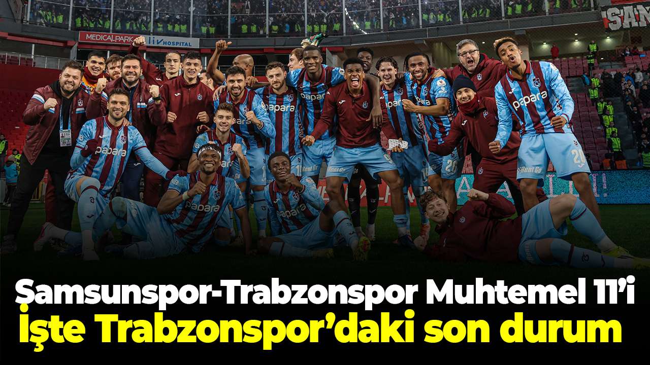 Samsunspor-Trabzonspor Muhtemel 11’i… İşte Trabzonspor’daki son durum