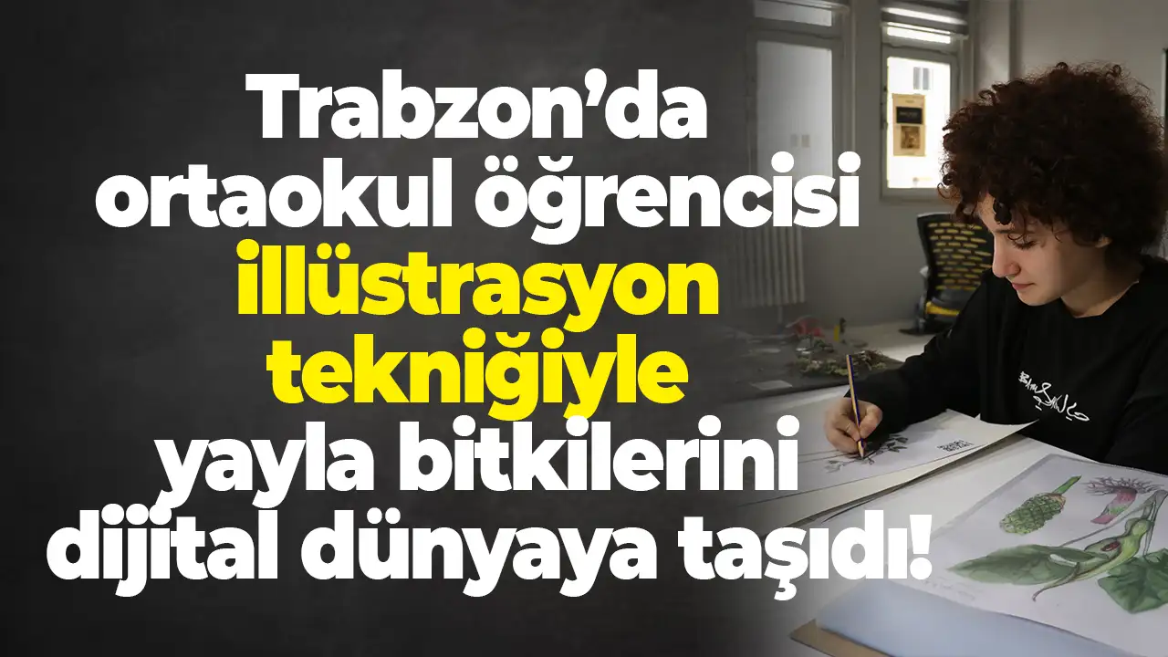 Trabzon’da ortaokul öğrencisi illüstrasyon tekniğiyle yayla bitkilerini dijital dünyaya taşıdı