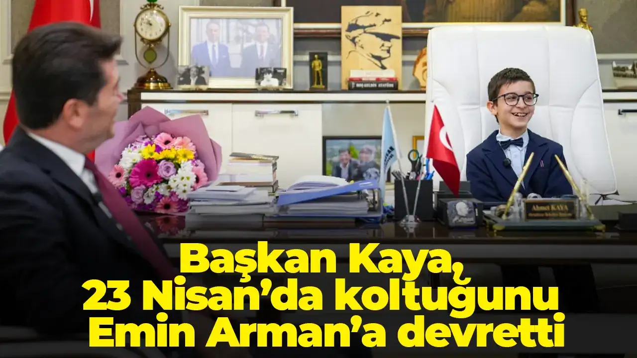 Başkan Kaya, 23 Nisan’da koltuğunu Emin Arman’a devretti