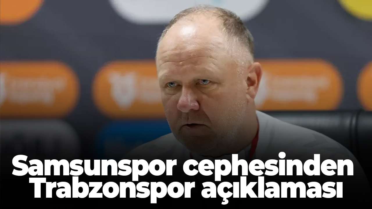 Samsunspor cephesinden Trabzonspor açıklaması: 
