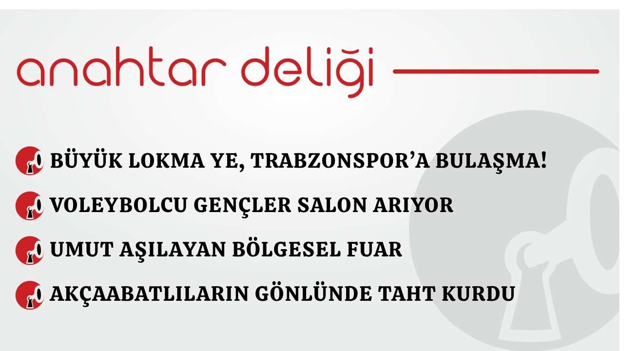 Anahtar Deliği 24.04.2026 Büyük lokma ye, Trabzonspor’a bulaşma!