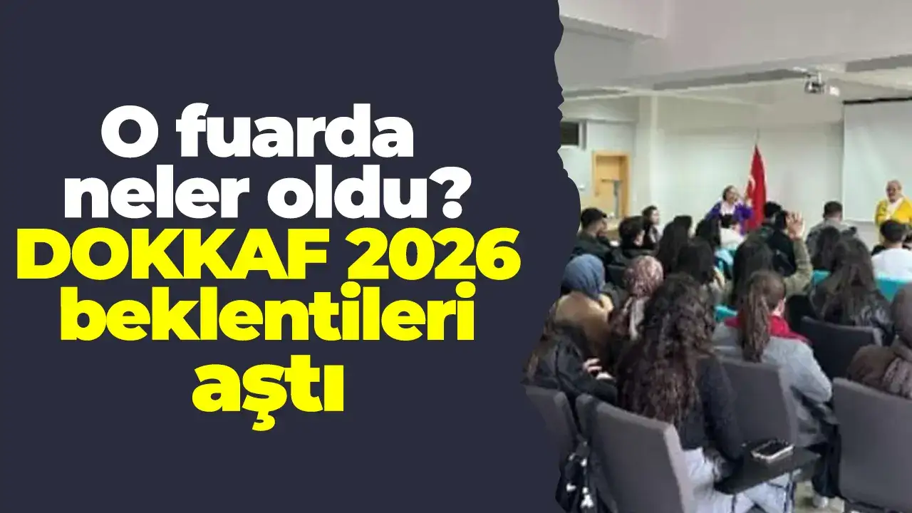 O fuarda neler oldu? DOKKAF 2026 beklentileri aştı