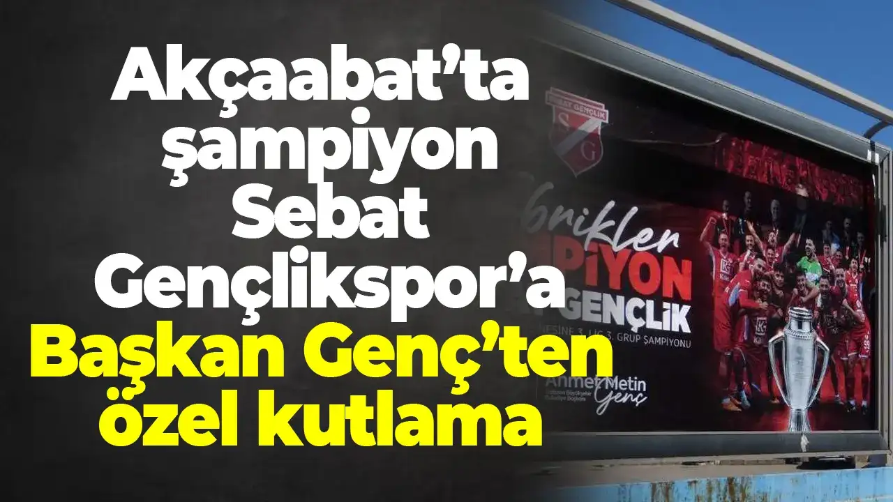 Akçaabat’ta şampiyon Sebat Gençlikspor’a Başkan Genç’ten özel kutlama