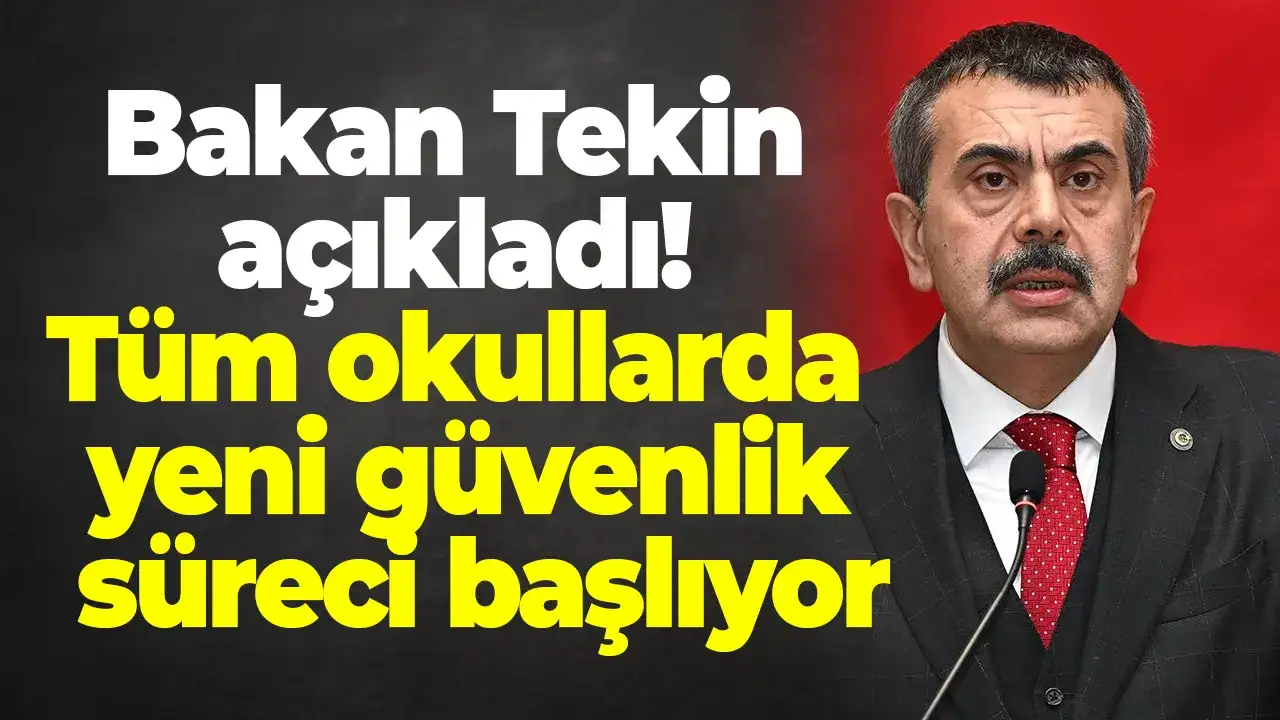 Bakan Tekin açıkladı! Tüm okullarda yeni güvenlik süreci başlıyor