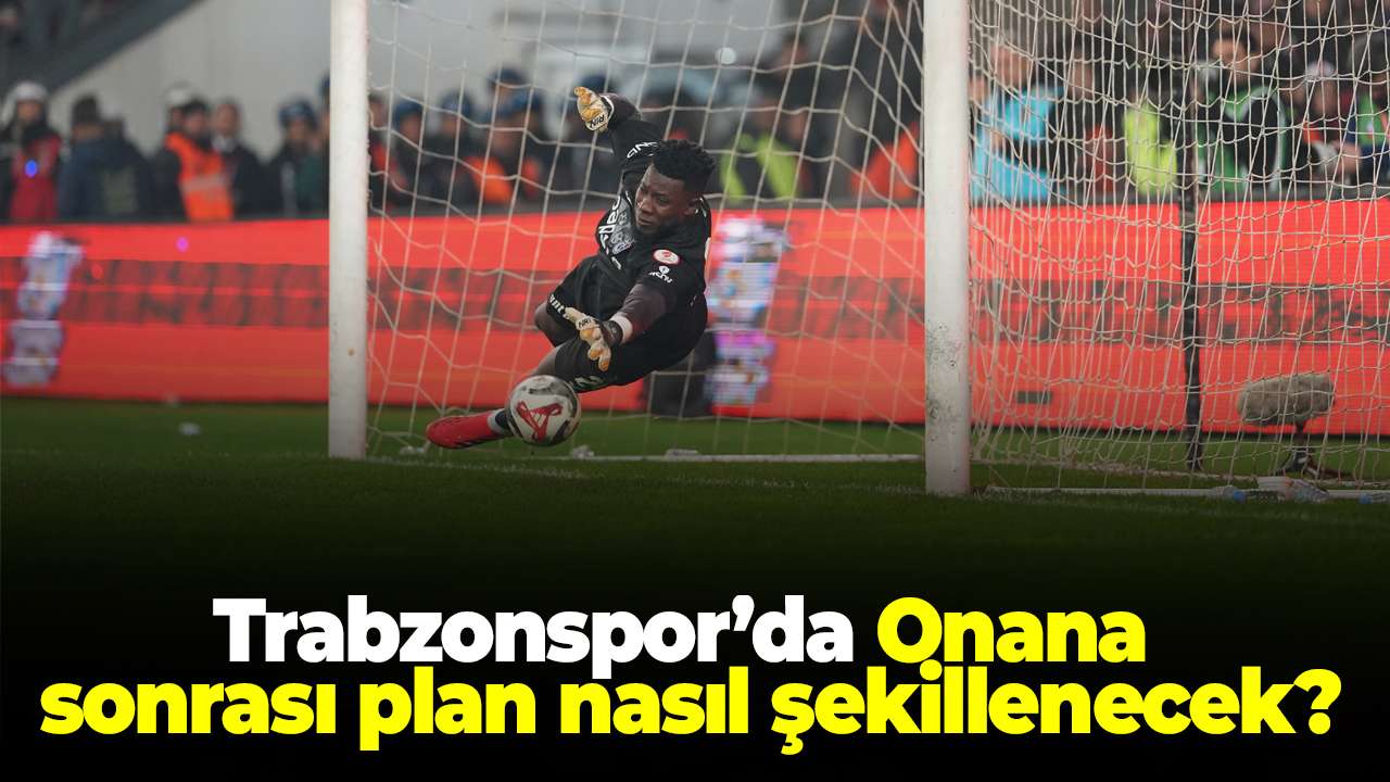 Trabzonspor’da Onana sonrası plan nasıl şekillenecek? Gözler Bordo-Mavili kurmaylarda
