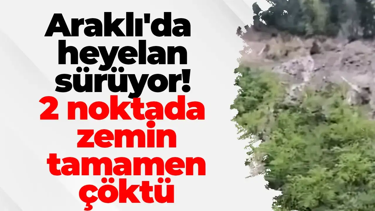Araklı'da heyelan sürüyor! 2 noktada zemin tamamen çöktü
