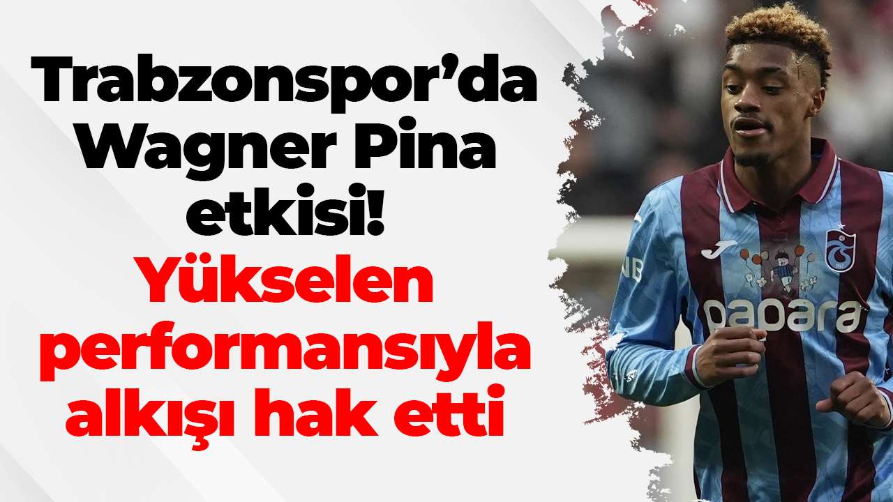 Trabzonspor’da Wagner Pina, Samsunspor maçındaki performansıyla alkış aldı