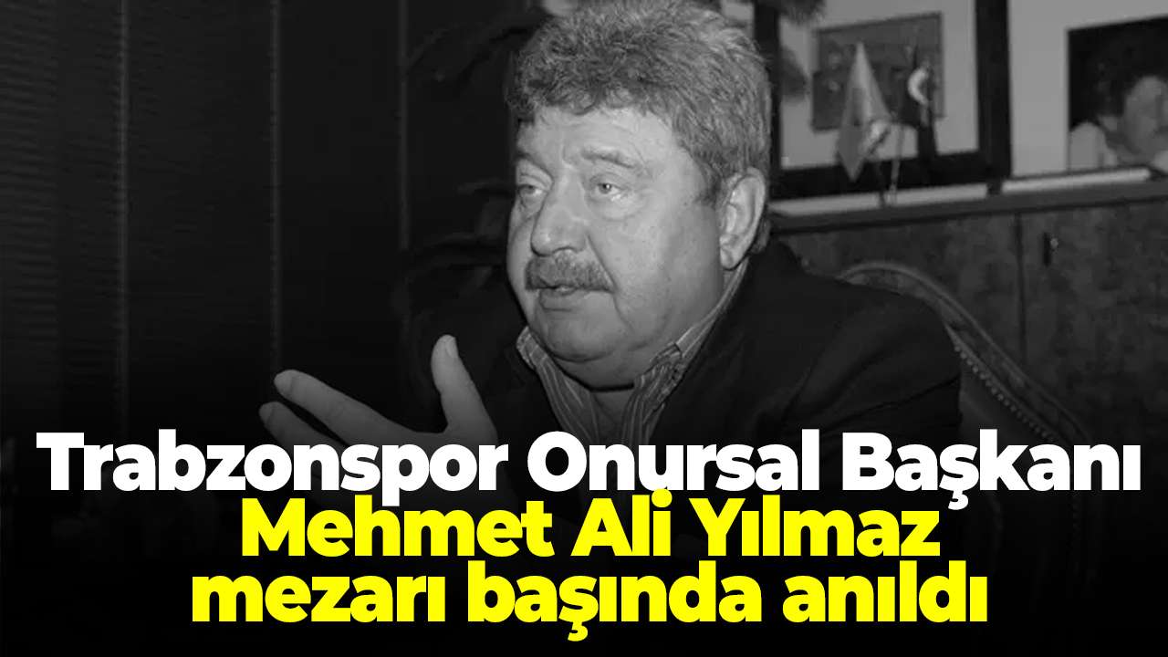 Trabzonspor Onursal Başkanı Mehmet Ali Yılmaz vefatının 2. yılında anıldı