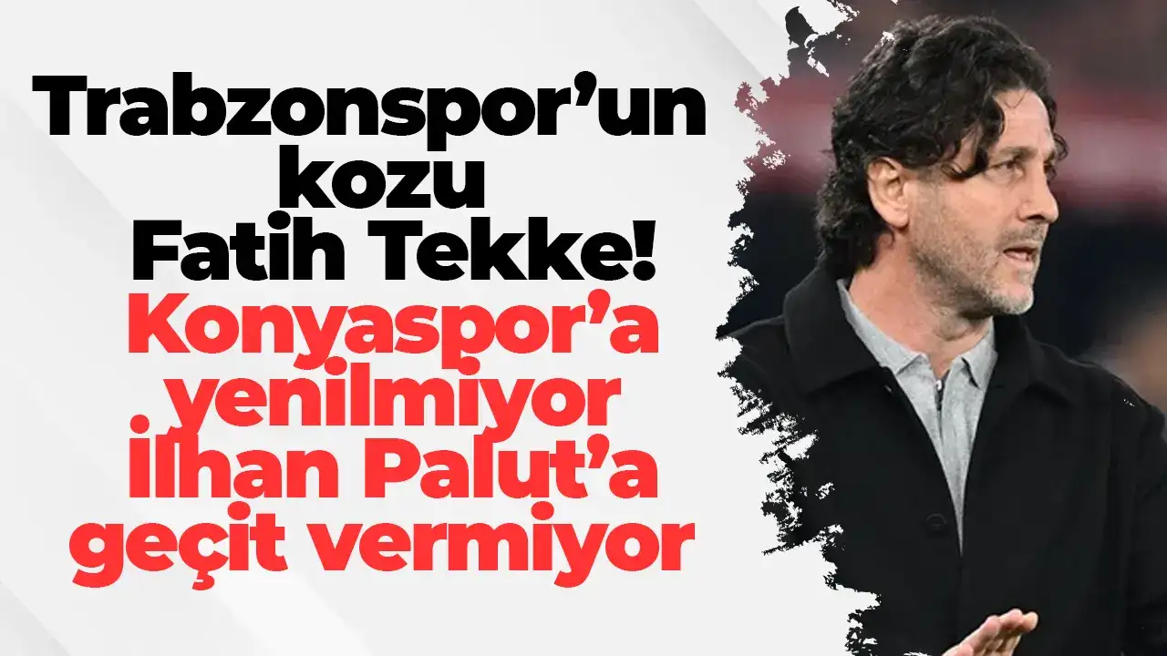 Trabzonspor’un kozu Fatih Tekke! Konyaspor’a yenilmiyor, İlhan Palut’a geçit vermiyor