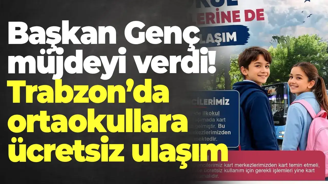 Başkan Genç müjdeyi verdi! Trabzon’da ortaokullara ücretsiz ulaşım