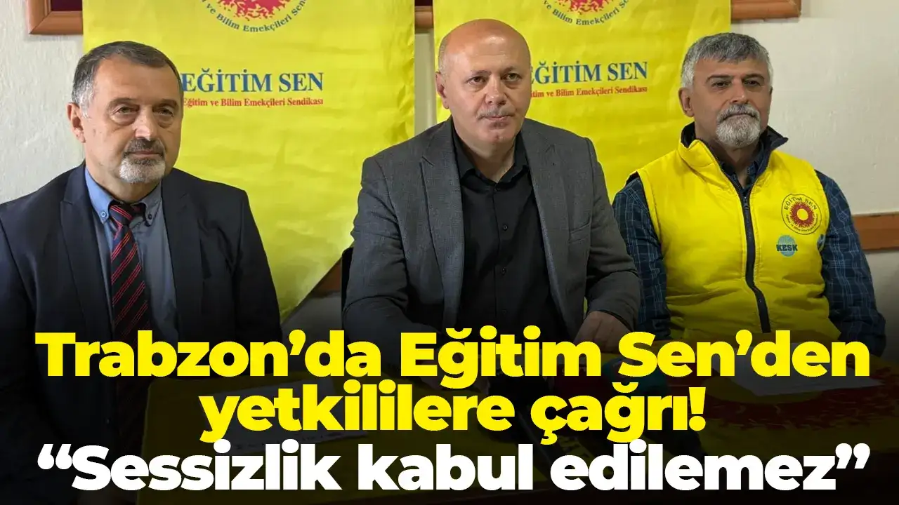 Trabzon’da Eğitim Sen’den yetkililere çağrı! “Sessizlik kabul edilemez”