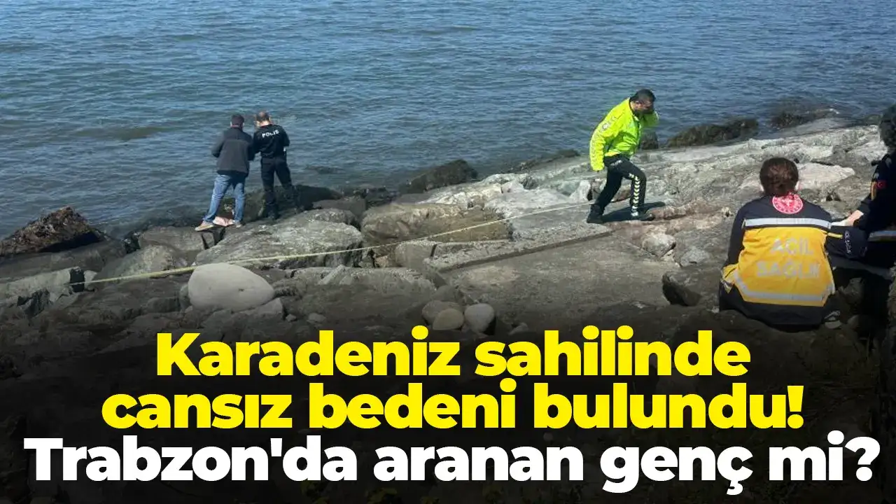 Karadeniz sahilinde cansız bedeni bulundu! Trabzon'da aranan genç mi ?