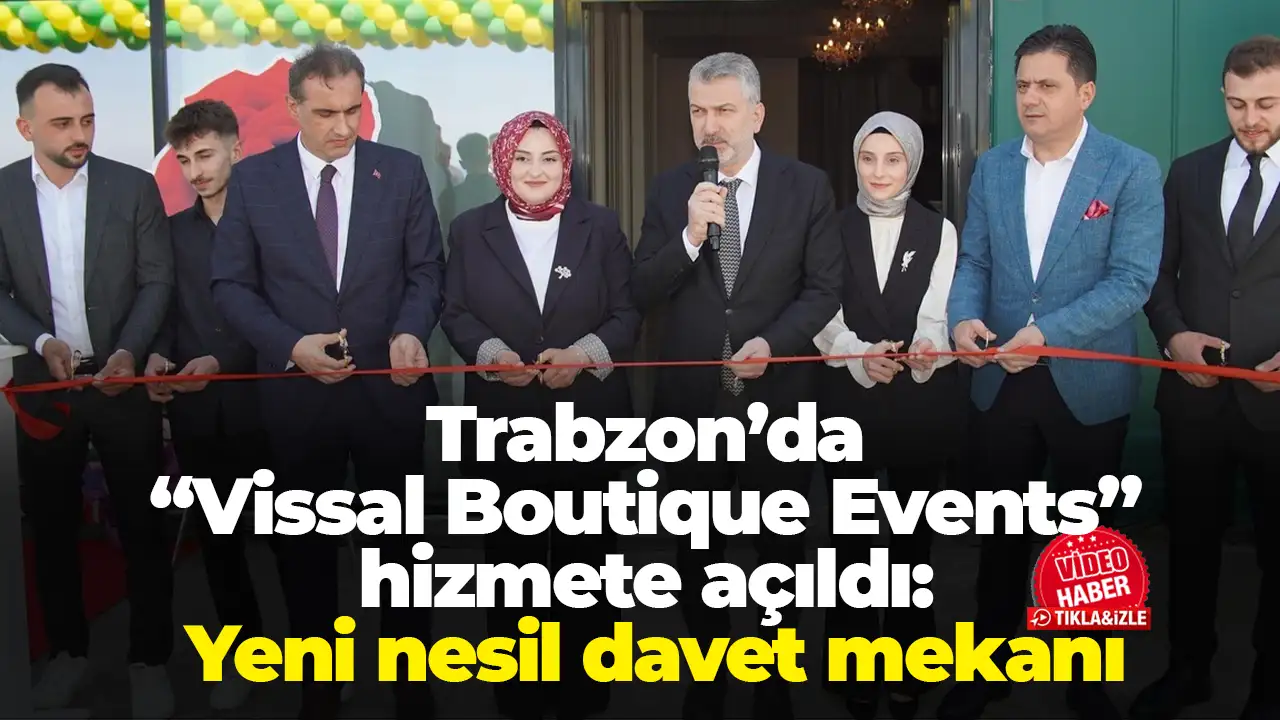 Trabzon’da “Vissal Boutique Events” hizmete açıldı: Yeni nesil davet mekanı
