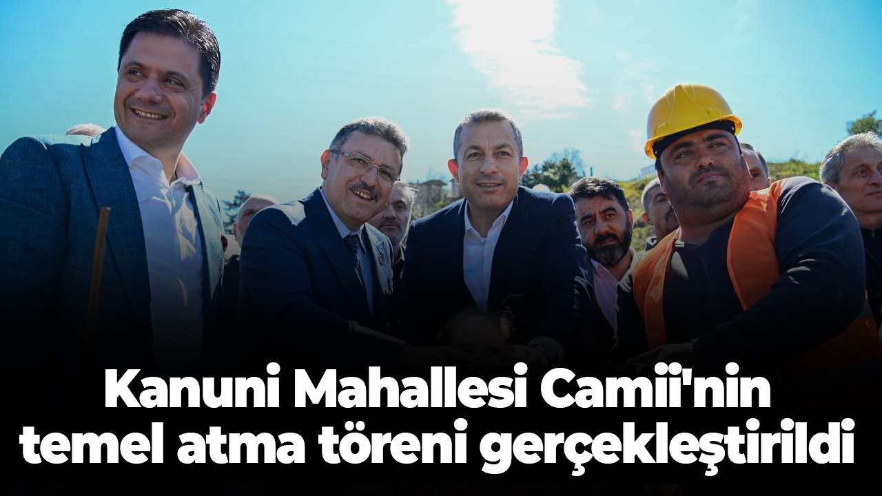 Kanuni Mahallesi Camii'nin temel atma töreni gerçekleştirildi