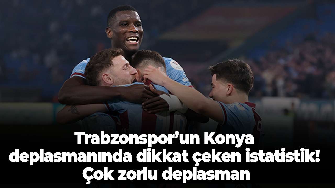 Trabzonspor’un Konya deplasmanında dikkat çeken istatistik! Çok zorlu deplasman
