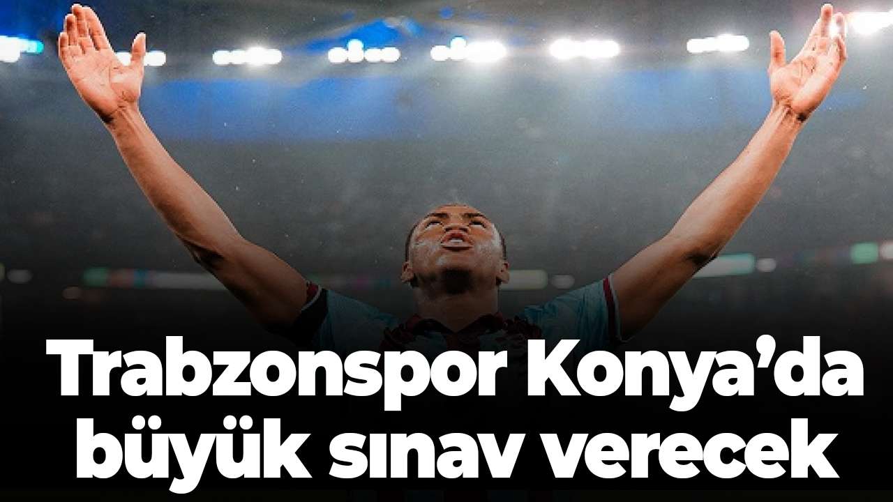 Trabzonspor’un güçlü silahı Konyaspor savunmasında sınanacak! Büyük sınav!