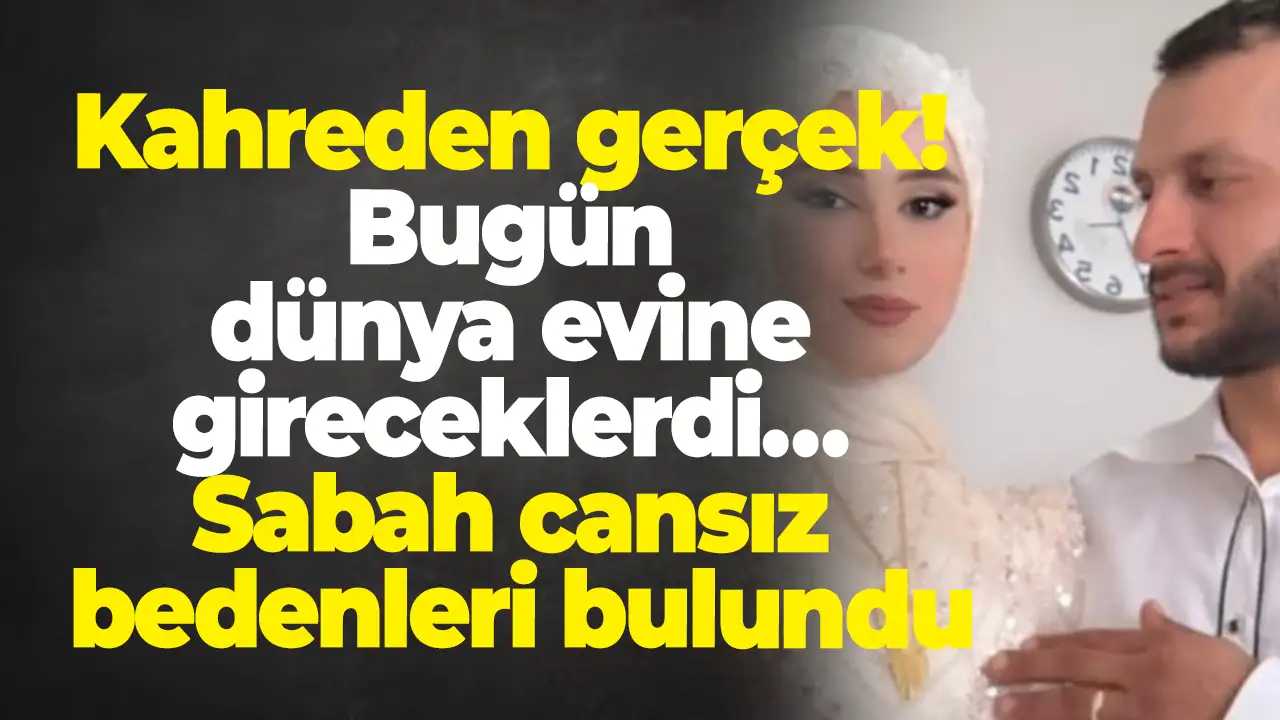 Kahreden gerçek! Bugün dünya evine gireceklerdi… Sabah cansız bedenleri bulundu