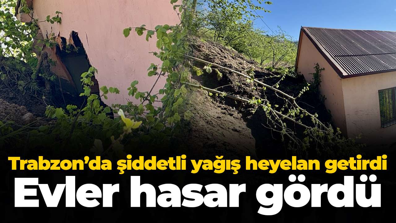 Trabzon’da şiddetli yağış heyelan getirdi: Evler hasar gördü ve tahliye edildi