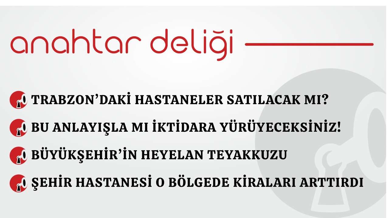 Anahtar Deliği 26.04.2026 - Trabzon’daki hastaneler satılacak mı?