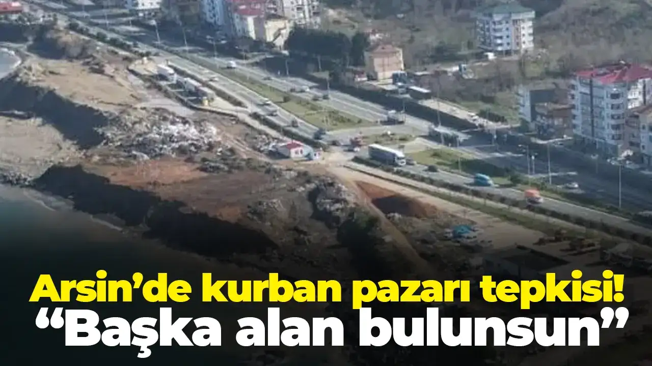 Arsin’de kurban pazarı tepkisi: “Başka alan bulunsun”