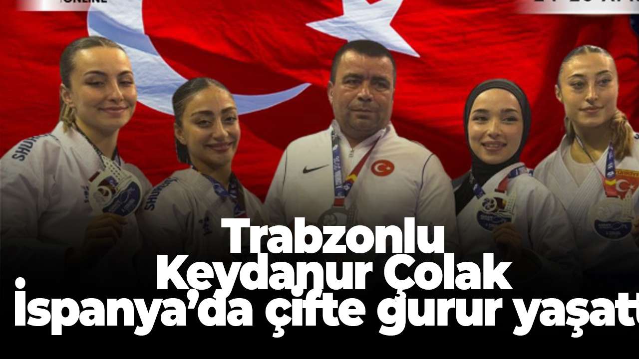Trabzonlu Keydanur Çolak İspanya’da çifte gurur yaşattı