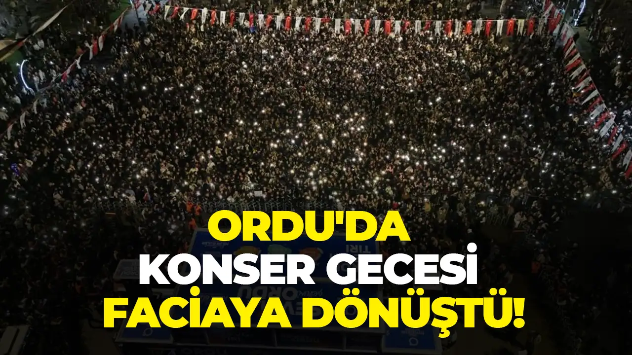 Ordu'da konser gecesi faciaya dönüştü