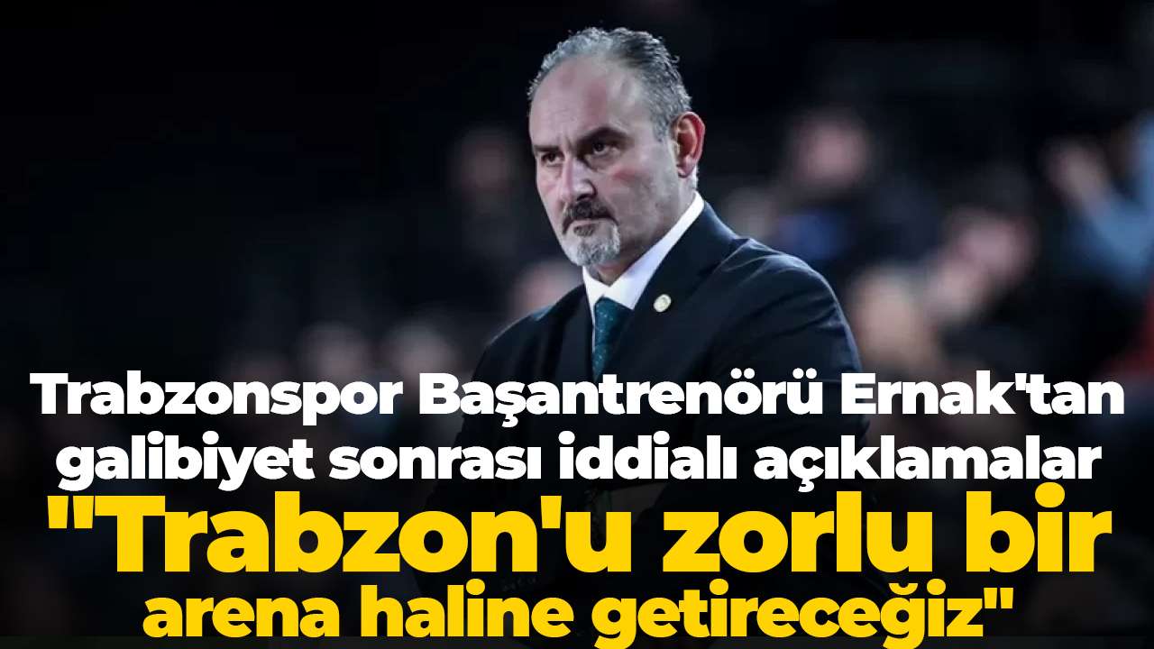 Trabzonspor Başantrenörü Selçuk Ernak'tan galibiyet sonrası iddialı açıklamalar: "Trabzon'u zorlu bir arena haline getireceğiz"
